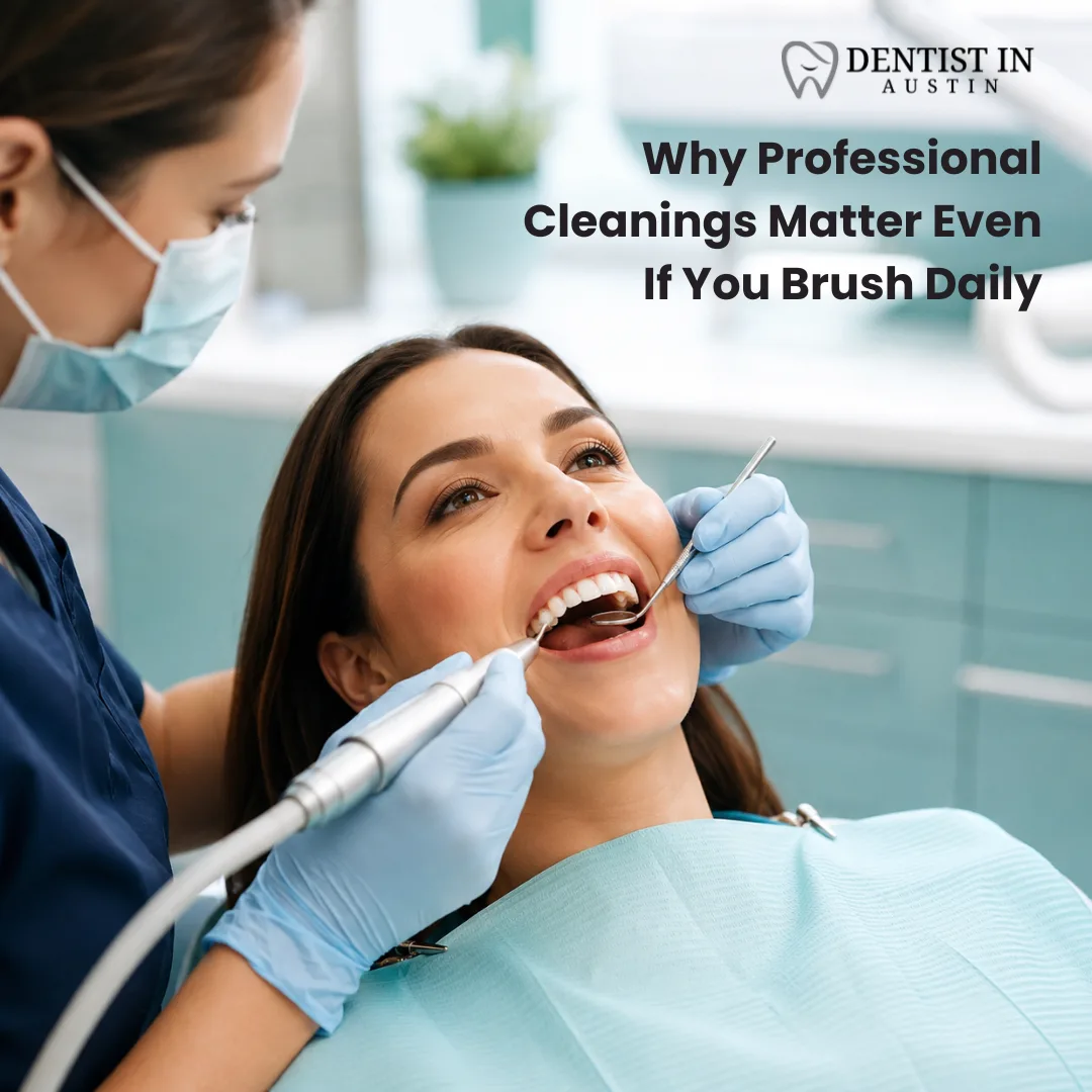 Why Professional Cleanings Matter Even If You Brush Daily